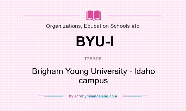 What does BYU-I mean? It stands for Brigham Young University - Idaho campus