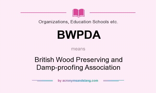 What does BWPDA mean? It stands for British Wood Preserving and Damp-proofing Association