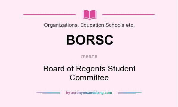 What does BORSC mean? It stands for Board of Regents Student Committee