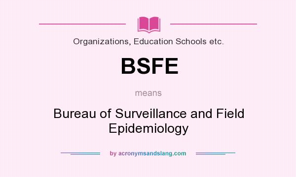 What does BSFE mean? It stands for Bureau of Surveillance and Field Epidemiology