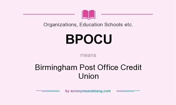 What does BPOCU mean? It stands for Birmingham Post Office Credit Union