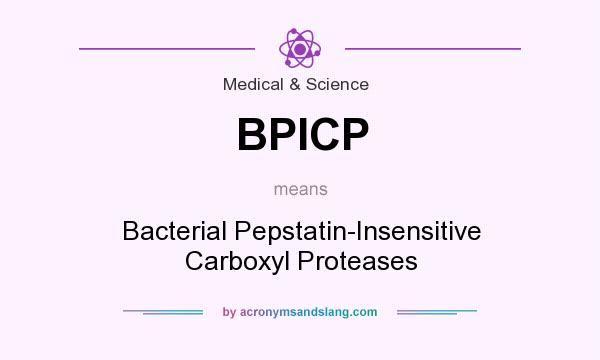 What does BPICP mean? It stands for Bacterial Pepstatin-Insensitive Carboxyl Proteases