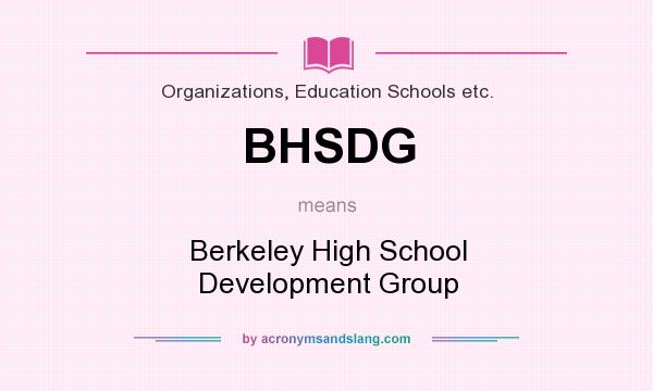 What does BHSDG mean? It stands for Berkeley High School Development Group