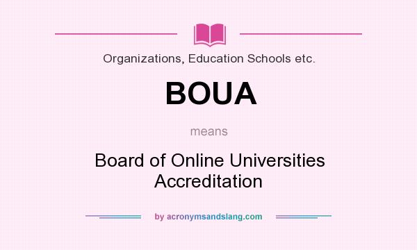 What does BOUA mean? It stands for Board of Online Universities Accreditation