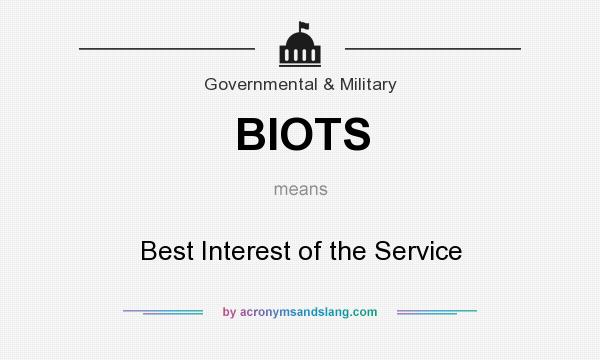 What does BIOTS mean? It stands for Best Interest of the Service