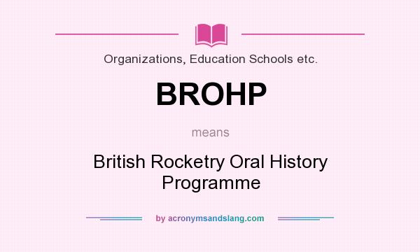 What does BROHP mean? It stands for British Rocketry Oral History Programme