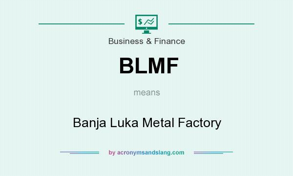 What does BLMF mean? It stands for Banja Luka Metal Factory