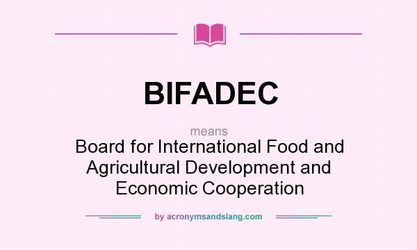 What does BIFADEC mean? It stands for Board for International Food and Agricultural Development and Economic Cooperation
