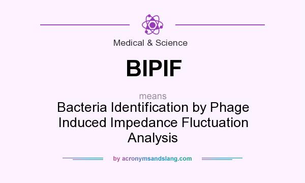 What does BIPIF mean? It stands for Bacteria Identification by Phage Induced Impedance Fluctuation Analysis