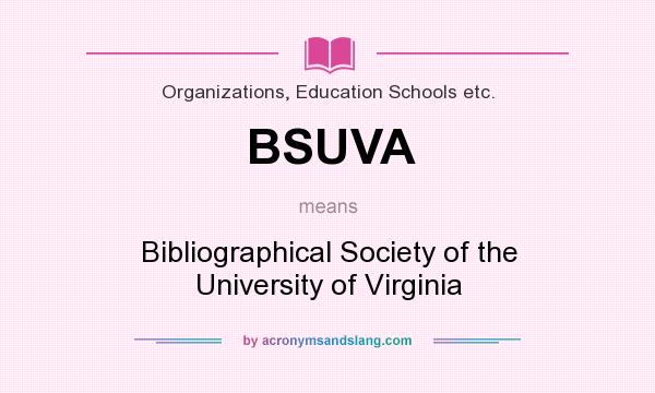 What does BSUVA mean? It stands for Bibliographical Society of the University of Virginia