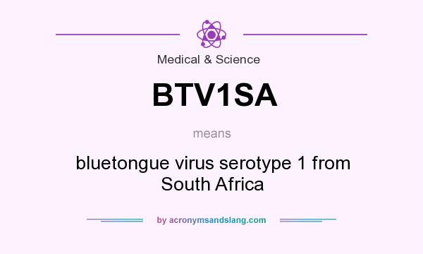 What does BTV1SA mean? It stands for bluetongue virus serotype 1 from South Africa