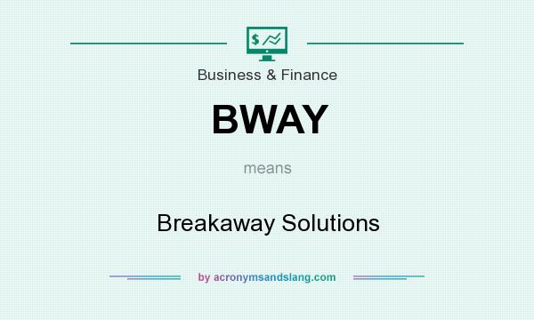 What does BWAY mean? It stands for Breakaway Solutions