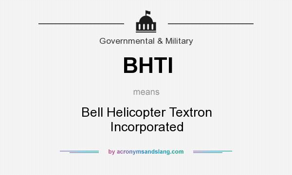 What does BHTI mean? It stands for Bell Helicopter Textron Incorporated