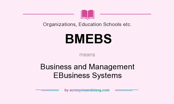 What does BMEBS mean? It stands for Business and Management EBusiness Systems