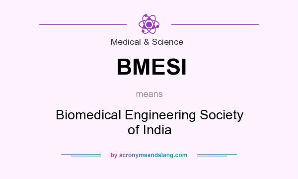 What does BMESI mean? It stands for Biomedical Engineering Society of India
