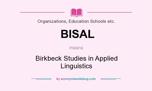 What does BISAL mean? It stands for Birkbeck Studies in Applied Linguistics