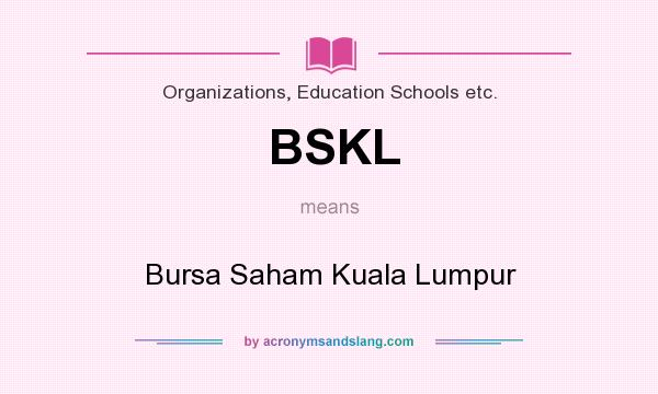 What does BSKL mean? It stands for Bursa Saham Kuala Lumpur