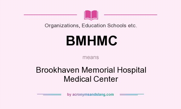 What does BMHMC mean? It stands for Brookhaven Memorial Hospital Medical Center