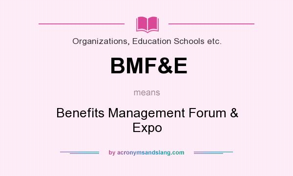 What does BMF&E mean? It stands for Benefits Management Forum & Expo