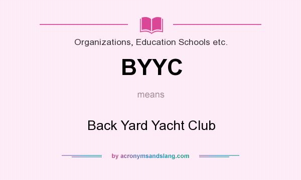 What does BYYC mean? It stands for Back Yard Yacht Club