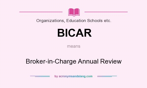 What does BICAR mean? It stands for Broker-in-Charge Annual Review