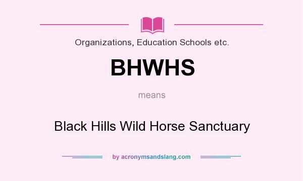 What does BHWHS mean? It stands for Black Hills Wild Horse Sanctuary
