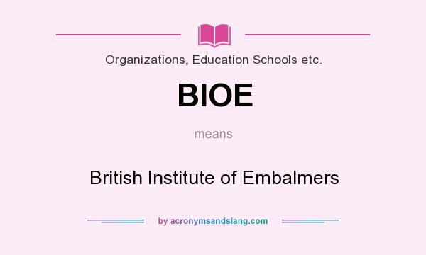 What does BIOE mean? It stands for British Institute of Embalmers