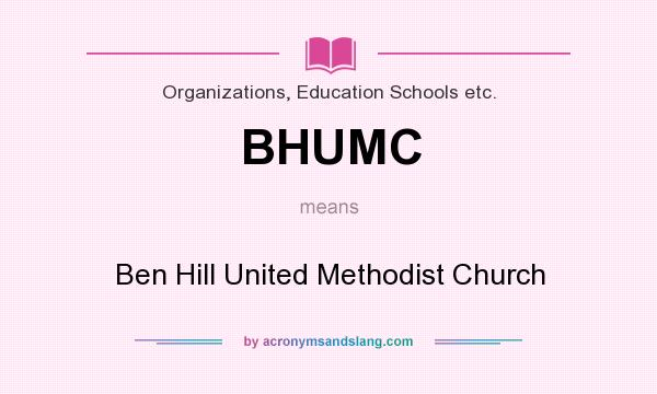 What does BHUMC mean? It stands for Ben Hill United Methodist Church
