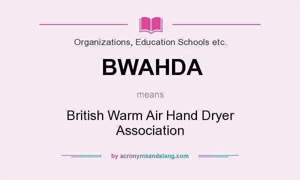 What does BWAHDA mean? It stands for British Warm Air Hand Dryer Association