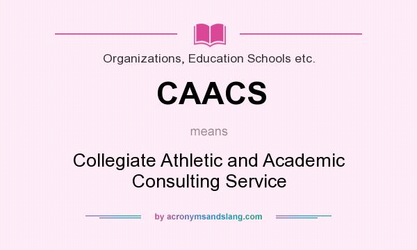 What does CAACS mean? It stands for Collegiate Athletic and Academic Consulting Service