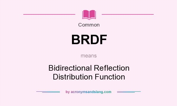 What does BRDF mean? It stands for Bidirectional Reflection Distribution Function