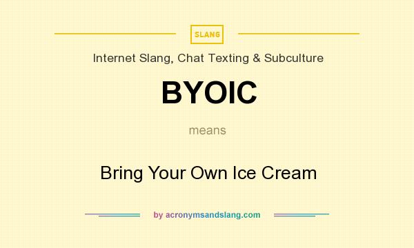 What does BYOIC mean? It stands for Bring Your Own Ice Cream