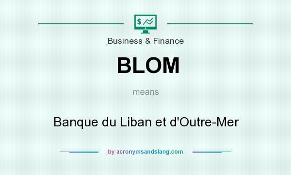 What does BLOM mean? It stands for Banque du Liban et d`Outre-Mer