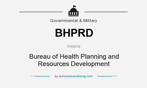 What does BHPRD mean? It stands for Bureau of Health Planning and Resources Development
