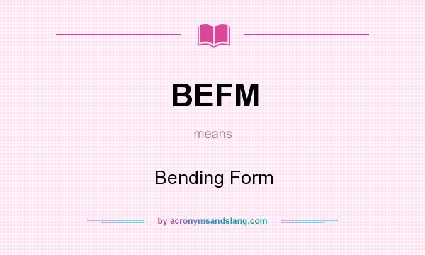 What does BEFM mean? It stands for Bending Form
