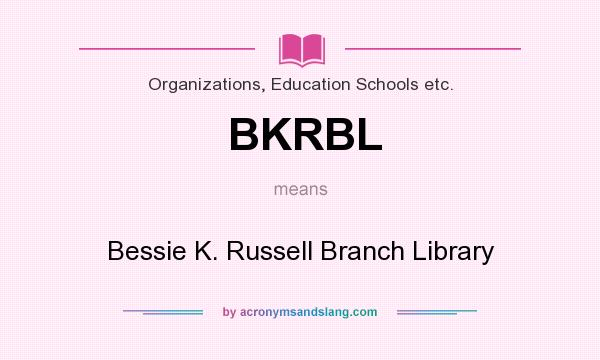 What does BKRBL mean? It stands for Bessie K. Russell Branch Library
