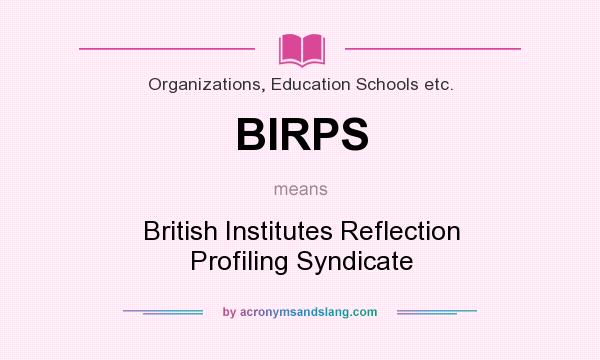 What does BIRPS mean? It stands for British Institutes Reflection Profiling Syndicate