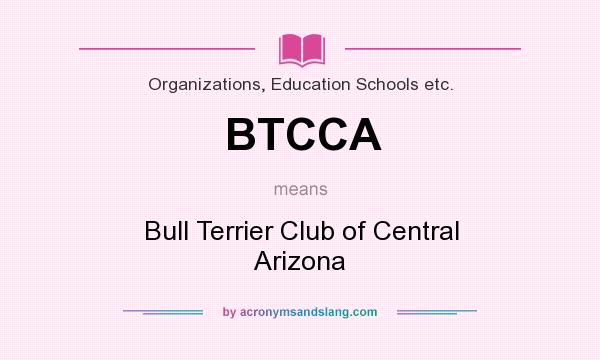 What does BTCCA mean? It stands for Bull Terrier Club of Central Arizona