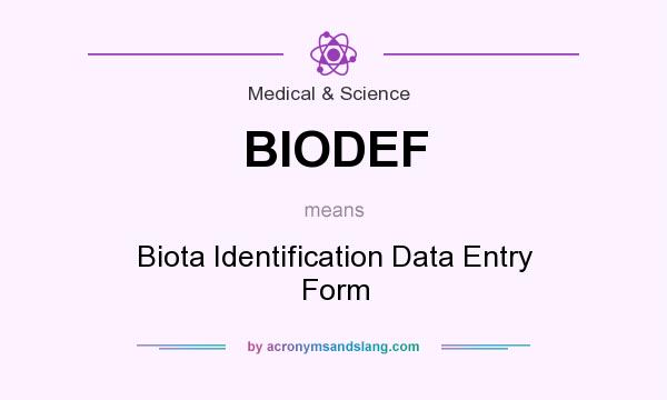 What does BIODEF mean? It stands for Biota Identification Data Entry Form