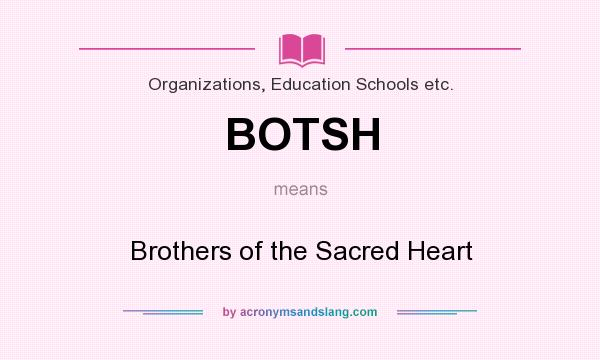 What does BOTSH mean? It stands for Brothers of the Sacred Heart