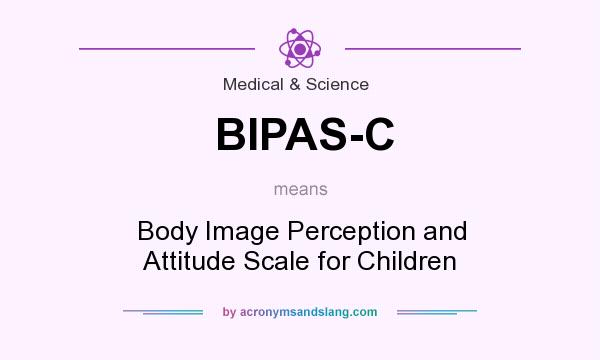 What does BIPAS-C mean? It stands for Body Image Perception and Attitude Scale for Children