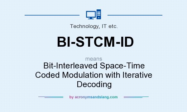 What does BI-STCM-ID mean? It stands for Bit-Interleaved Space-Time Coded Modulation with Iterative Decoding