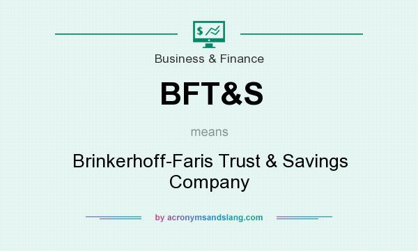 What does BFT&S mean? It stands for Brinkerhoff-Faris Trust & Savings Company
