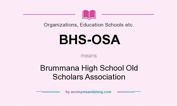 What does BHS-OSA mean? It stands for Brummana High School Old Scholars Association
