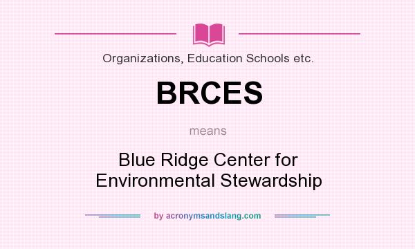 What does BRCES mean? It stands for Blue Ridge Center for Environmental Stewardship