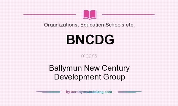 What does BNCDG mean? It stands for Ballymun New Century Development Group