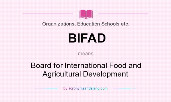 What does BIFAD mean? It stands for Board for International Food and Agricultural Development