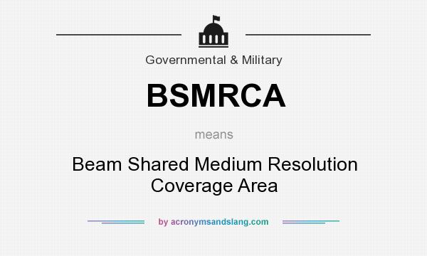 What does BSMRCA mean? It stands for Beam Shared Medium Resolution Coverage Area