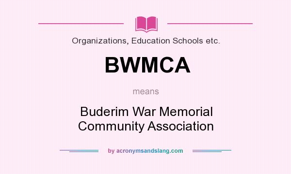 What does BWMCA mean? It stands for Buderim War Memorial Community Association