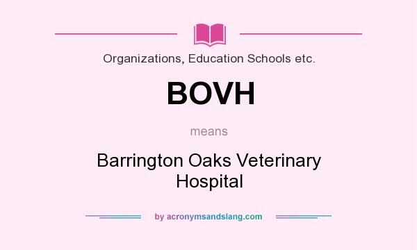 What does BOVH mean? It stands for Barrington Oaks Veterinary Hospital
